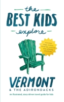 The Best Kids Explore Vermont & The Adirondacks: An illustrated, story-driven travel guide for kids 1732196494 Book Cover