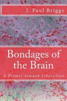 Bondages of the Brain: A Primer Toward Liberation 1539302237 Book Cover