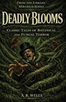 Deadly Blooms: Classic Tales of Botanical and Fungal Horror (Library Mirabilis) B0GPY68RRG Book Cover