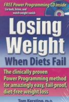 Losing Weight When Diets Fail: The Clinically Proven Power Programming Method for Amazingly Easy, Fail-Proof, Diet-Free Weight Loss 0936197528 Book Cover