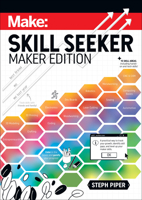 Skill Seeker: Maker Edition: A Practical Way to Track Your Growth and Level Up Your Maker Skills 1680458574 Book Cover