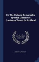 On the Old and Remarkable Spanish Chestnuts (Castanea Vesca) in Scotland 1377184838 Book Cover