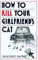 How to Kill Your Girlfriend's Cat 038524648X Book Cover