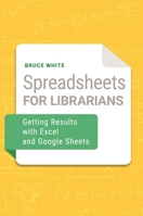 Spreadsheets for Librarians: Getting Results with Excel and Google Sheets 1440869316 Book Cover