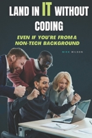 Land in IT Without Coding: Even If You’re From a Non-Tech Background B0F4FVD2YG Book Cover