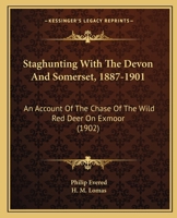 Staghunting, with the "Devon and Somerset," 1887-1901: an account of the chase of the wild red deer on Exmoor 9354017800 Book Cover