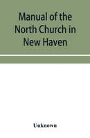 Manual of the North Church in New Haven: May 1742-May 1867 9353955971 Book Cover
