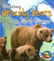 Watching Grizzly Bears in North America (Heinemann First Library) 1403472270 Book Cover