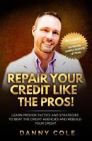 Repair Your Credit Like the Pros!: Learn Proven Tactics and Strategies to Beat the Credit Agencies and Rebuild Your Credit 0578201062 Book Cover