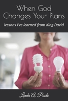 When God Changes Your Plans: Lessons I've Learned from David 1497419271 Book Cover
