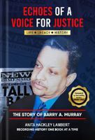 ECHOES OF A VOICE FOR JUSTICE: The Story of Barry A. Murray 0979567505 Book Cover