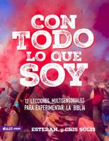 Con Todo Lo Que Soy: 12 Lecciones Multisensoriales Para Experimentar La Biblia 1946707139 Book Cover