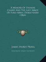 A Memoir Of Thomas Chard And The Last Abbot Of Ford Abbey, Dorsetshire 1120123135 Book Cover