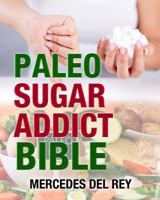 The Paleo Sugar Addict Bible 1537248693 Book Cover