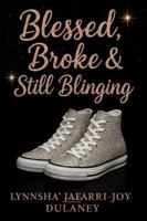 Blessed, Broke & Still Blinging¿: Even When I Was Broke, I Still Had Value B0F99FPK84 Book Cover