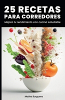 25 Recetas Para Corredores: Mejora tu rendimiento con cocina saludable B0BSJ9J7VS Book Cover