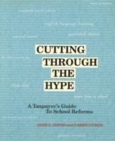 Cutting Through the Hype: A Taxpayer's Guide to School Reforms 096747955X Book Cover