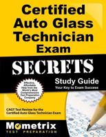 Certified Auto Glass Technician Exam Secrets, Study Guide: CAGT Test Review for the Certified Auto Glass Technician Exam 1609712277 Book Cover