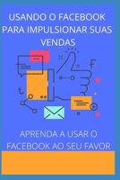 Usando O Facebook Para Impulsionar Suas Vendas B09FNXXGH2 Book Cover