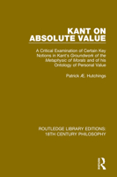 Kant on Absolute Value: A Critical Examination of Certain Key Notions in Kant's 'Groundwork of the Metaphysic of Morals' and of His Ontology of Personal Value 0367135868 Book Cover