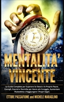 Mentalit� Vincente: La Guida Completa per Superare Se Stessi e le Proprie Paure. Consigli, Esercizi e Tecniche per Avere pi� Coraggio, Aumentare l'Autostima e Raggiungere i Propri Sogni. 1801865027 Book Cover