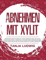 Abnehmen mit Xylit : Effektiver Gewichtsverlust durch Birkenzucker. Wie Sie mit der nat?rlichen Alternative zu Zucker S??es genie?en k?nnen, Ihre Z?hne heilen und Ihr Wunschgewicht schnell erreichen 1647800110 Book Cover