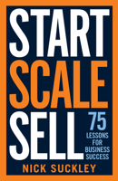 Start. Scale. Sell.: 75 lessons for business success 1788601831 Book Cover