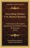 Accounting Systems V10, Modern Business: A Description Of Systems Appropriate To Different Kinds Of Business 1165279487 Book Cover