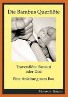 Die Bambus Querflöte: Traversflöte: Bansuri oder Dizi - Eine Anleitung zum Bau 3833432489 Book Cover