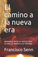 El camino a la nueva era: Aprenda a tomar el control sobre su vida, su destino y su felicidad (Spanish Edition) B086Y5MBZC Book Cover