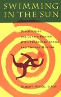 Swimming in the Sun: Discovering the Lord's Prayer With Francis of Assisi and Thomas Merton 0867161930 Book Cover