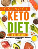 Keto Diet CookBook For Beginners: Affordable, Quick & Easy Ketogenic Recipes |High-Fat, Low-Carb Optimal Path for Weight Loss B08JDTR2NL Book Cover