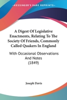 A Digest of Legislative Enactments, Relating to the Society of Friends, Commonly Called Quakers, in 0469631171 Book Cover