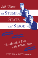 Bill Clinton on Stump, State, and Stage: The Rhetorical Road to the White House 1557283656 Book Cover