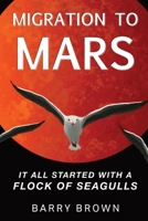 Migration to Mars: It All Started with a Flock of Seagulls 0983090831 Book Cover