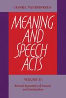 Meaning and Speech Acts: Volume 2, Formal Semantics of Success and Satisfaction 0521382165 Book Cover