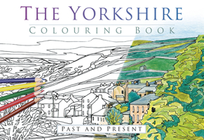 The Yorkshire Colouring Book: Past and Present 0750968117 Book Cover