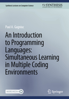 An Introduction to Programming Languages: Simultaneous Learning in Multiple Coding Environments (Synthesis Lectures on Computer Science) 3031232763 Book Cover