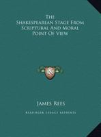 The Shakespearean Stage From Scriptural And Moral Point Of View 1425357652 Book Cover