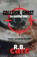 Callsign Ghost: The Haunting Shot: The 1953975496 Book Cover