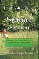 Sumar (Summer) : A Memoir of a Remarkable Daily Life on a Small Island in the Salish Sea Part Four 0990456366 Book Cover