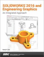 SOLIDWORKS 2016 and Engineering Graphics: An Integrated Approach: An Integrated Approach 1630570001 Book Cover