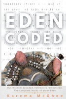 Eden Coded: Hut Wisdom Decoded, Femininity Remastered. The Complete Works of Elder Eden B0H55S6PGL Book Cover