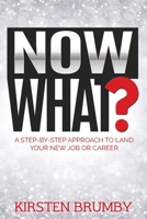 Now What?: A Step-By-Step Approach to Land Your New Job or Career 192238030X Book Cover