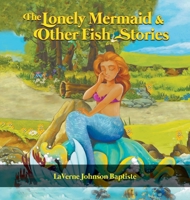 The Lonely Mermaid & Other Fish Stories 1647495261 Book Cover