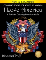 Coloring Books for Adults Relaxation: I Love America: A Patriotic Coloring Book for Adults: (Volume 1 of Patriotic Coloring Books Series by Dan Morris) 1945710004 Book Cover