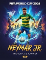 Neymar: El principe que no Quizo ser Rey / Rumbo a la Copa del Mundo 2026: El camino Neymar hacia la copa del mundo 2026, Trayectoria, Tácticas y la ... (Neymar: The last dance) (Spanish Edition) B0G6XXL2WP Book Cover