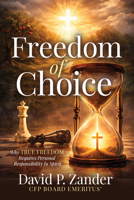 Freedom of Choice: Why True Freedom Requires Personal Responsibility In Spirit B0H9QTX156 Book Cover