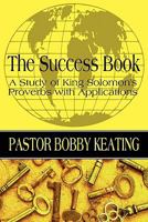 The Success Book: A Study of King Solomon's Proverbs with Applications 145127968X Book Cover