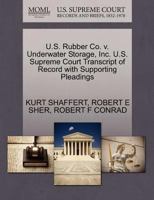 U.S. Rubber Co. v. Underwater Storage, Inc. U.S. Supreme Court Transcript of Record with Supporting Pleadings 1270505254 Book Cover